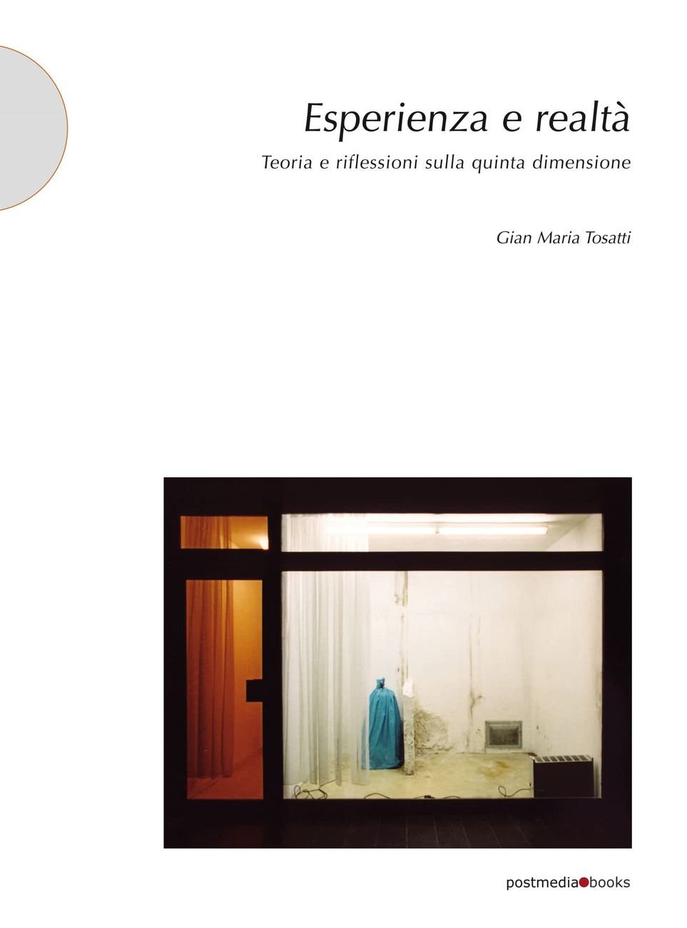 Gian Maria Tosatti – Esperienza e realtà (Postmedia Books, Milano 2021)
