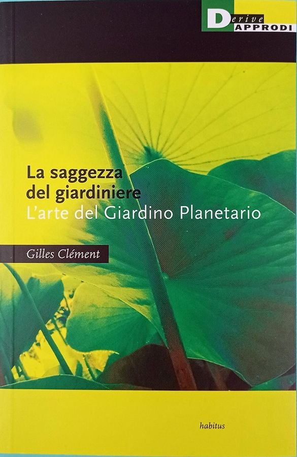 Gilles Clément – La saggezza del giardiniere (DeriveaApprodi, Roma 2021)