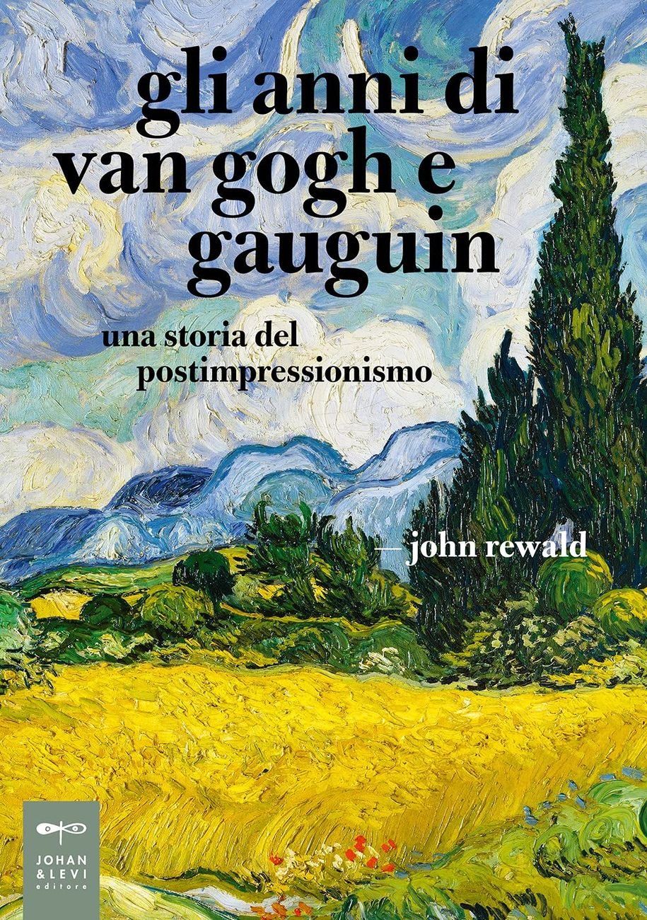 John Rewald – Gli anni di van Gogh e Gauguin (Johan and Levi, Monza 2021)