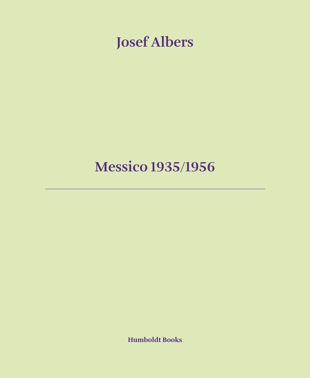 Josef Albers – Messico 1935 1956 (Humboldt Books, Milano 2021)