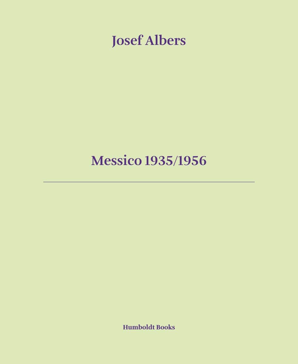 Josef Albers – Messico 1935 1956 (Humboldt Books, Milano 2021)