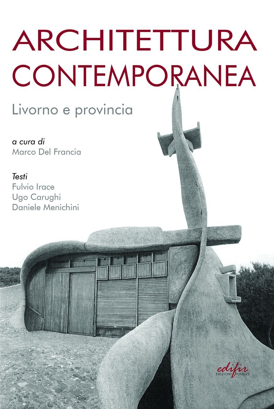 Marco Del Francia ‒ Architettura contemporanea. Livorno e provincia, Edifir, Firenze 2021