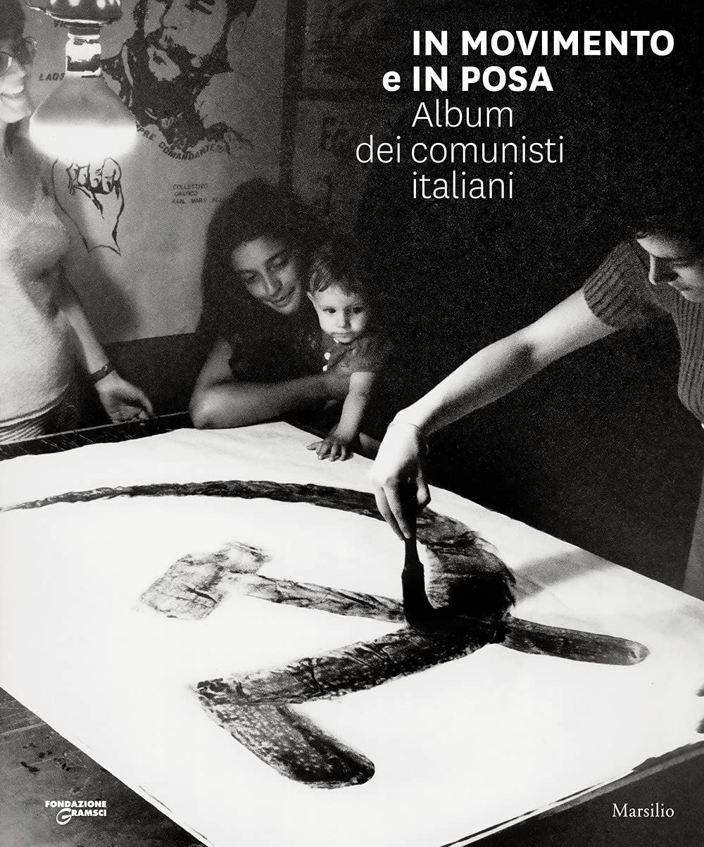 Marco Delogu & Francesco Giasi – In movimento e in posa. Album dei comunisti italiani (Marsilio, Venezia 2021)