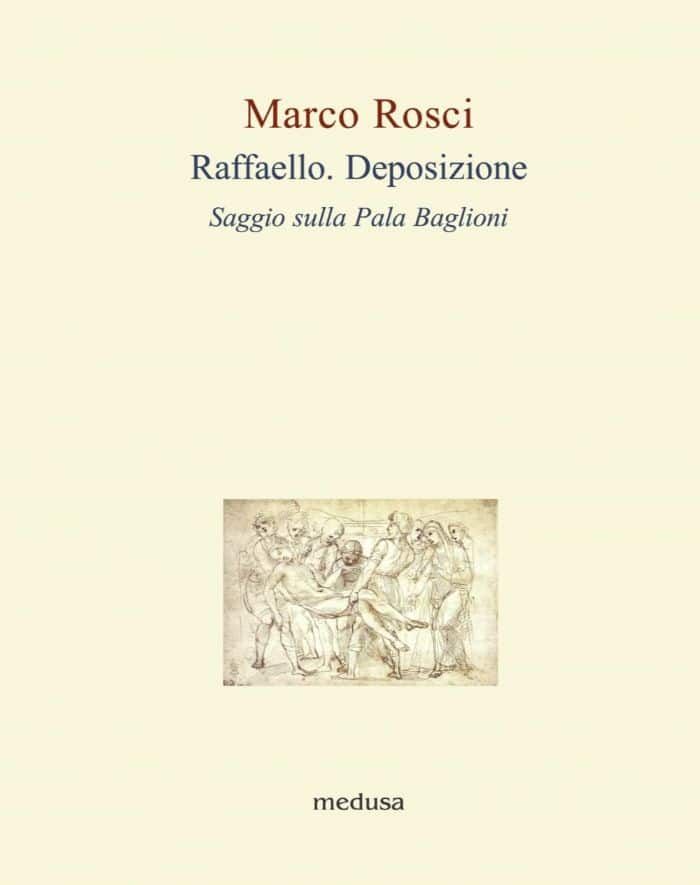 Marco Rosci – Raffaello. Deposizione (Medusa, Milano 2021)