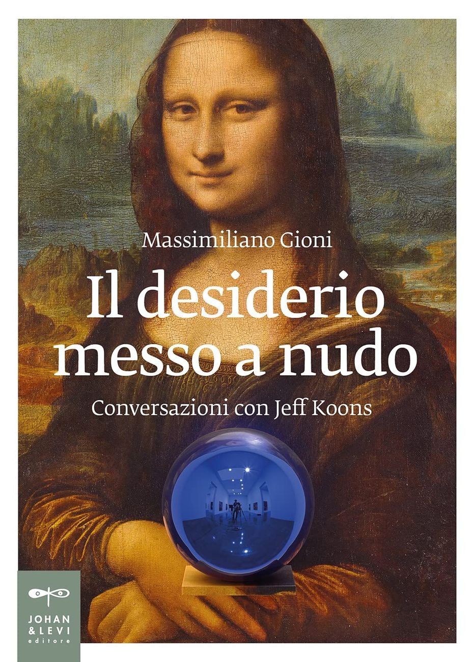 Massimiliano Gioni – Il desiderio messo a nudo. Conversazioni con Jeff Koons (Johan and Levi, Monza 2021)