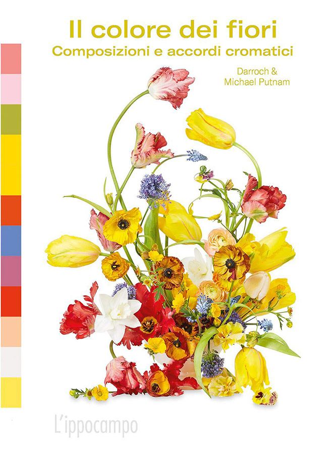 Michael & Darroch Putnam – Il colore dei fiori. Composizioni e accordi cromatici (L'Ippocampo, Milano 2021)