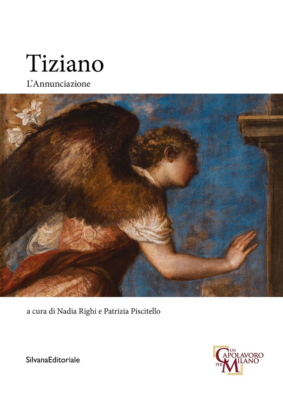 Nadia Righi & Patrizia Piscitello (a cura di) – Tiziano. L'Annunciazione (Silvana Editoriale, Cinisello Balsamo 2021)