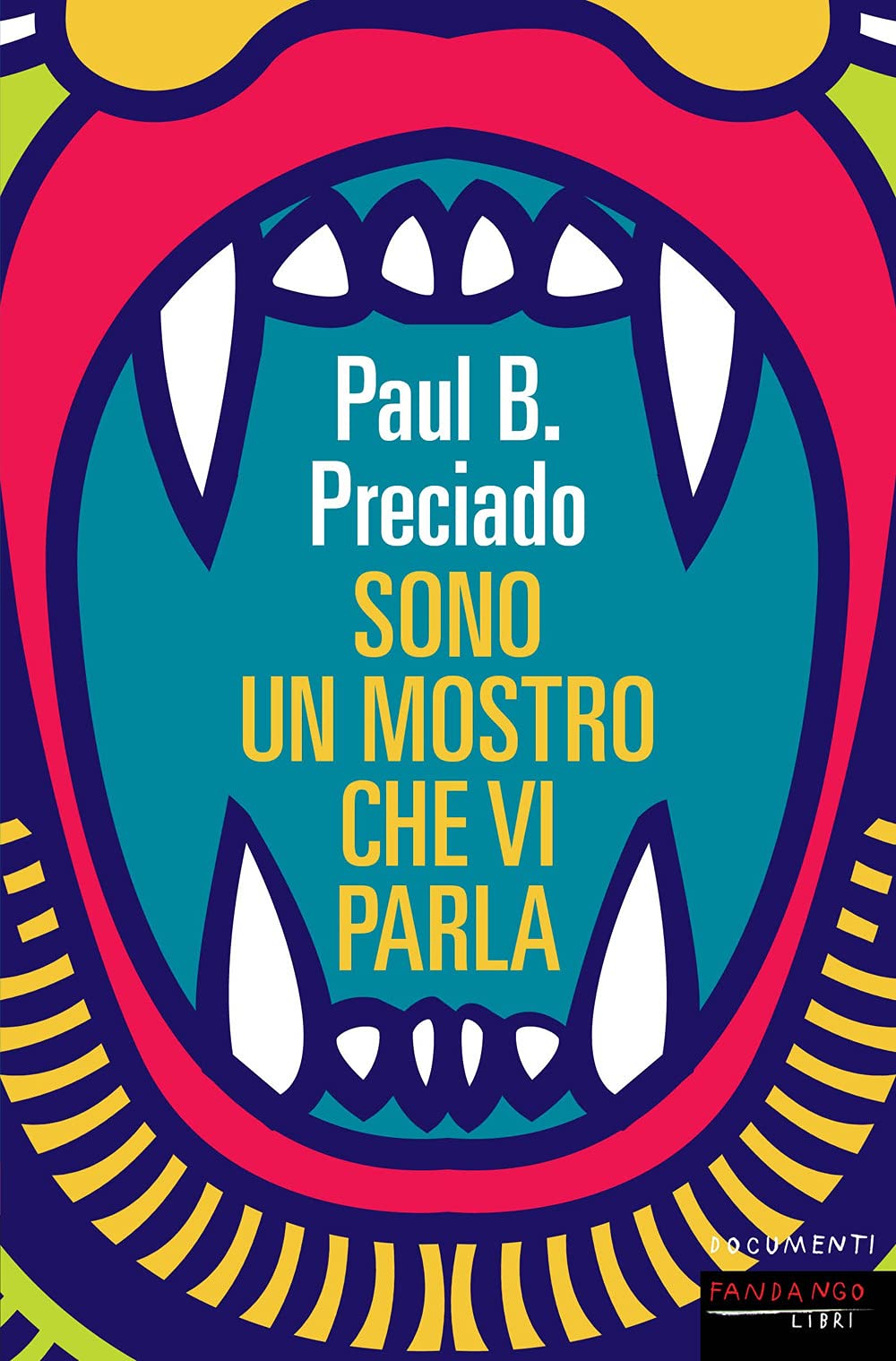 Paul B. Preciado ‒ Sono un mostro che vi parla (Fandango libri, Roma 2021)
