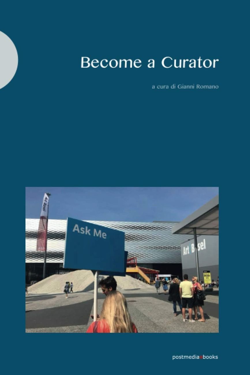 Gianni Romano (a cura di) – Become a Curator (Postmedia Books, Milano 2019)