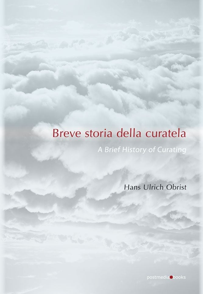 Hans Ulrich Obrist – Breve storia della curatela (Postmedia Books, Milano 2011)