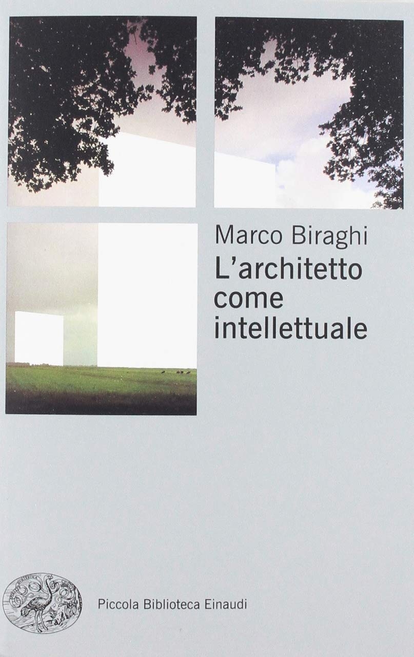 Marco Biraghi – L'architetto come intellettuale (Einaudi, Torino 2019)