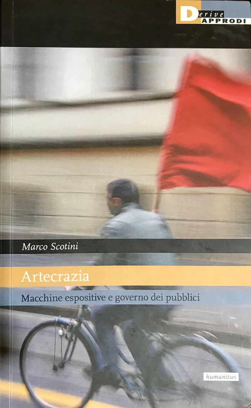 Marco Scotini – Artecrazia. Macchine espositive e governo dei pubblici (DeriveApprodi, Roma 2021²)