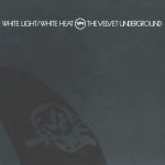 Velvet Underground, White Light White Heat (1968)