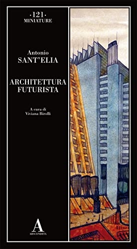 Antonio Sant'Elia – Architettura futurista (Abscondita, Milano 2022)