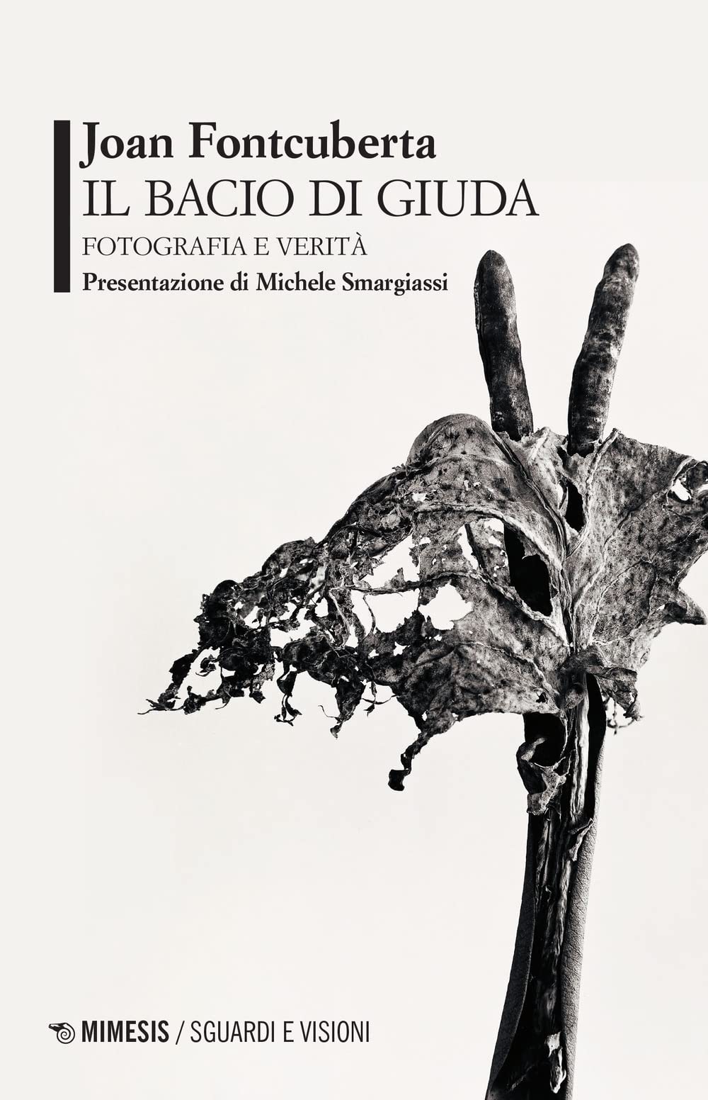 Joan Fontcuberta – Il bacio di Giuda (Mimesis, Milano Udine 2022)