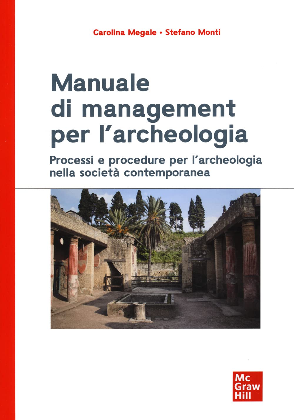 Stefano Monti e Carolina Megale - Manuale di Management per l'archeologia (McGraw Hill, Milano 2022)
