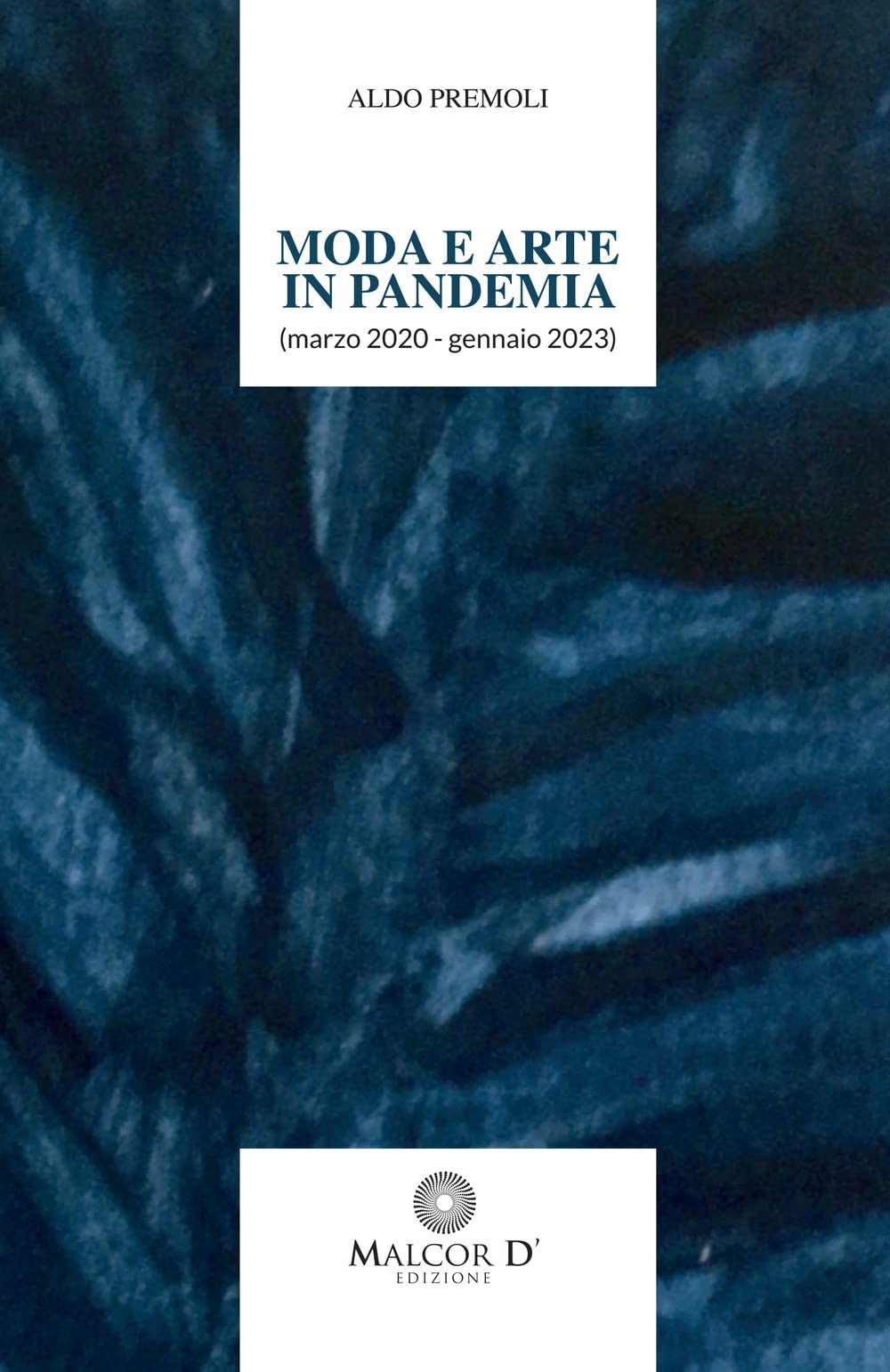 Aldo Premoli – Moda e arte in pandemia (marzo 2020 – gennaio 2023) (Malcor D', Catania 2022)