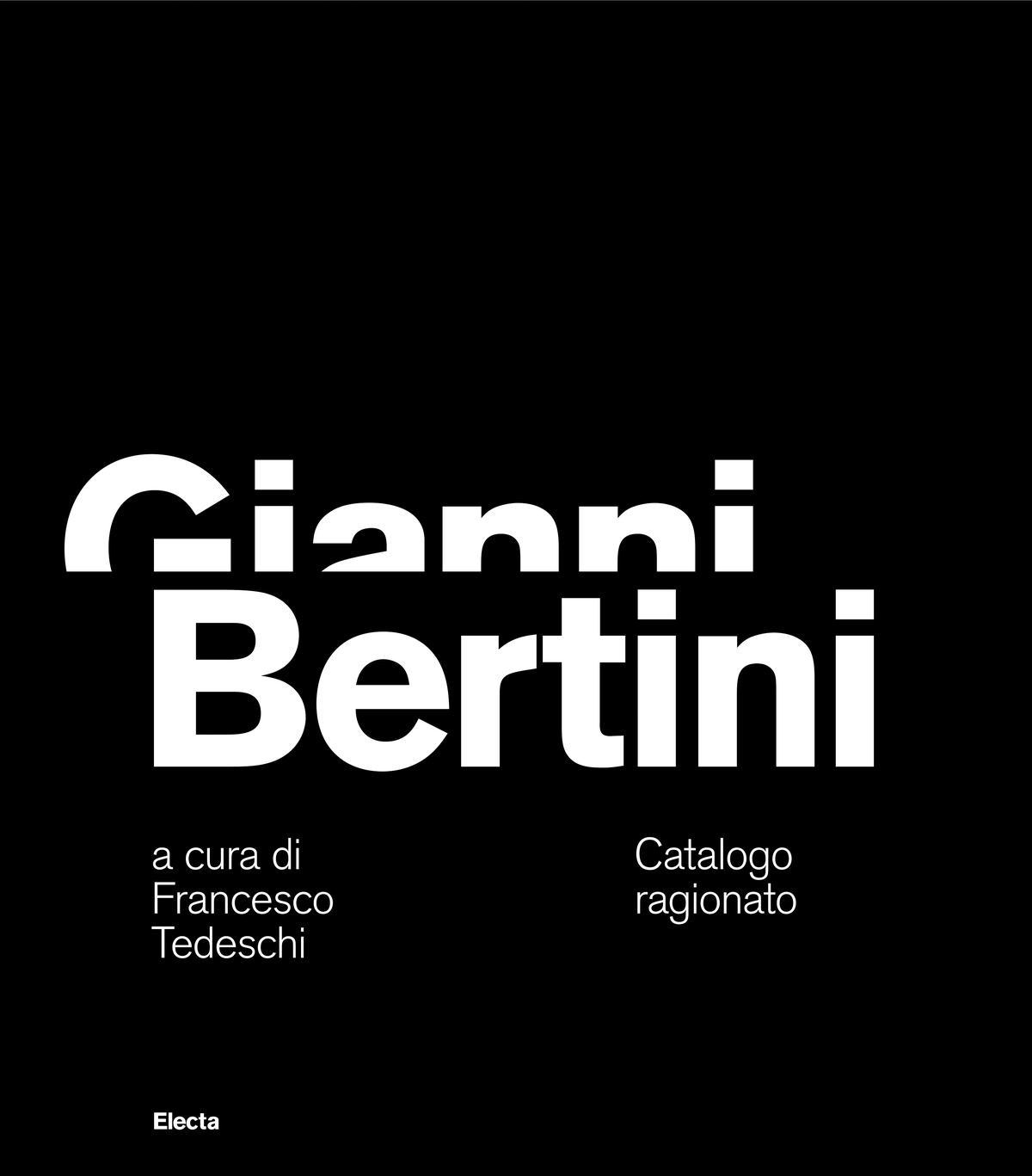 Francesco Tedeschi (a cura di) – Gianni Bertini. Catalogo ragionato (Electa, Milano 2021)