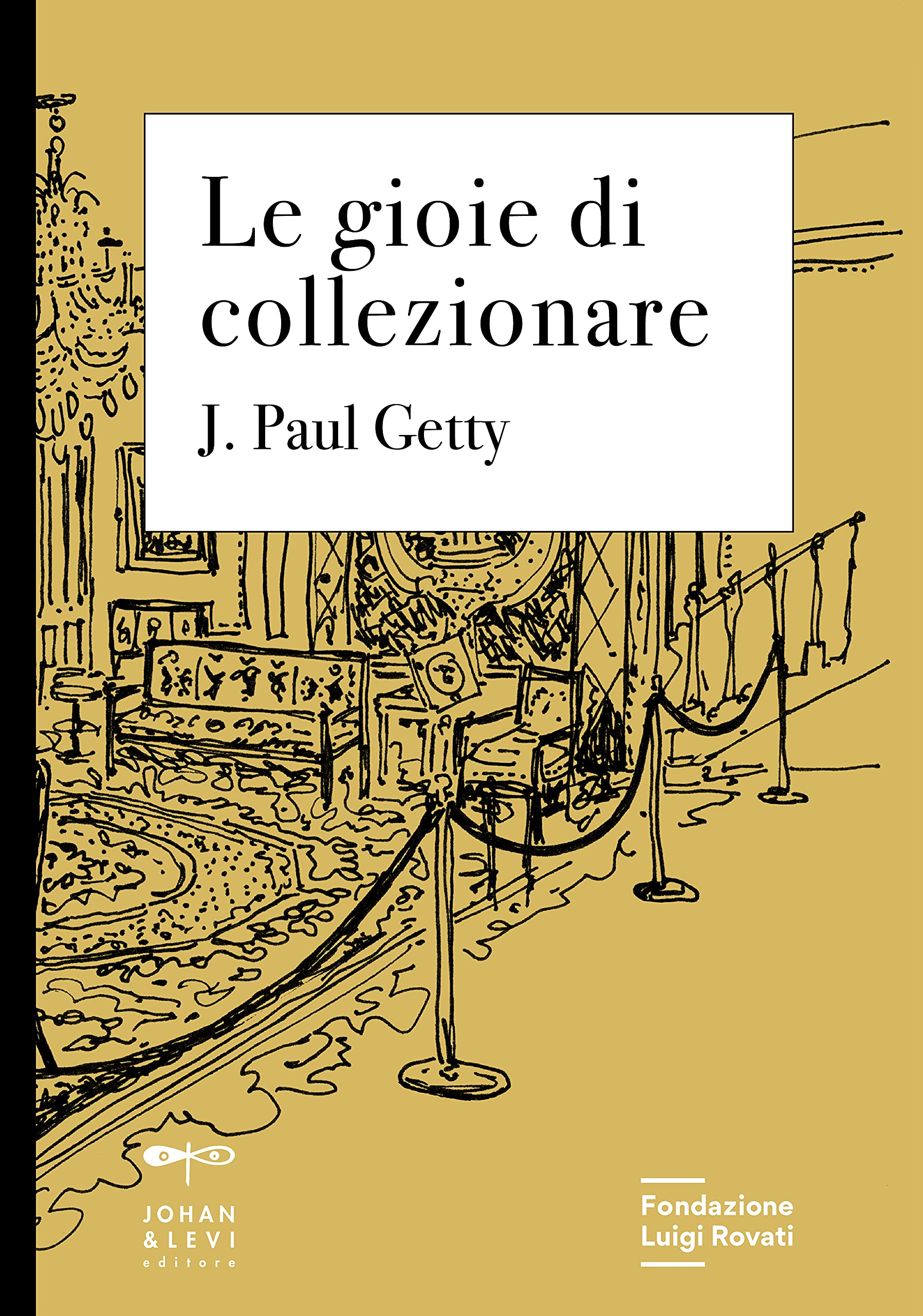 J. Paul Getty – Le gioie del collezionare (Johan & Levi, Monza 2021)