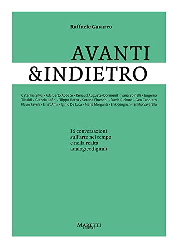 Raffaele Gavarro – Avanti & Indietro. 16 conversazioni sull'arte nel tempo e nella realtà analogidigitali (Maretti, Imola 2021)