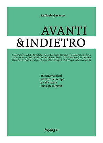 Raffaele Gavarro – Avanti & Indietro. 16 conversazioni sull'arte nel tempo e nella realtà analogidigitali (Maretti, Imola 2021)