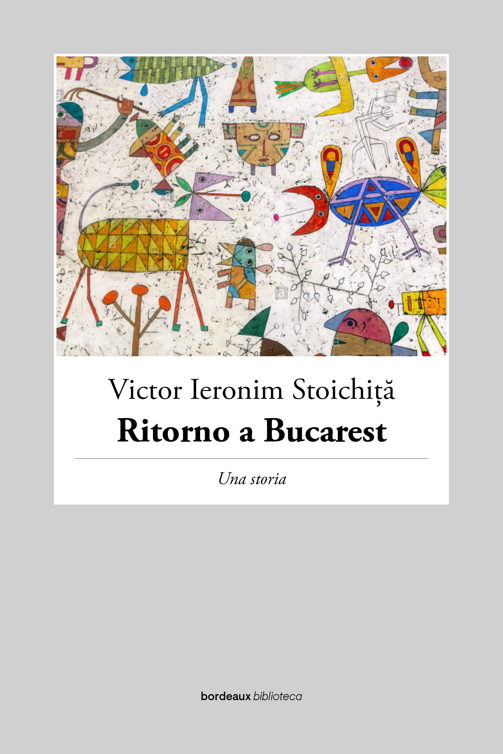 Victor Ieronim Stoichiţă – Ritorno a Bucarest (Bordeaux, Roma 2022)