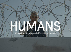 HUMANS. Video-ritratti della società contemporanea. #14 Confini