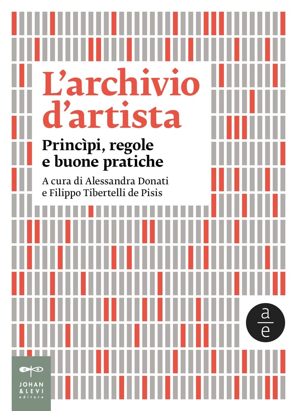 Alessandra Donati Filippo Tibertelli de Pisis a cura di – Larchivio dartista. Princìpi regole e buone pratiche Johan Levi Monza 2022 6 nuovi libri d’arte. Da Palazzo Barberini agli archivi d'artista