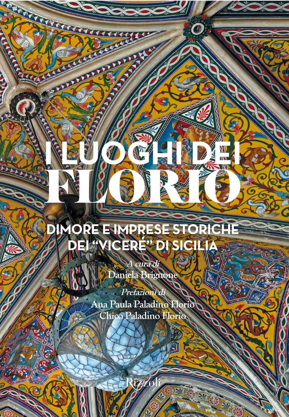 Daniela Brignone – I luoghi dei Florio. Dimore e imprese storiche dei 22viceré22 di Sicilia Rizzoli Milano 2022 6 nuovi libri d’arte. Da Palazzo Barberini agli archivi d'artista