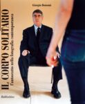 Giorgio Bonomi – Il corpo solitario (vol. I) (Rubbettino Editore, Soveria Mannelli 2012)