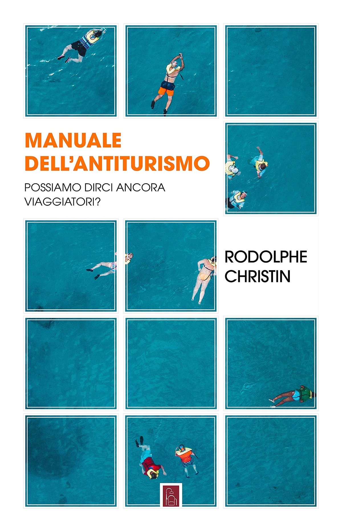 Rodolphe Christin – Manuale dellantiturismo. Possiamo ancora dirci viaggiatori Bordeaux Roma 2022 6 nuovi libri d’arte. Da Palazzo Barberini agli archivi d'artista