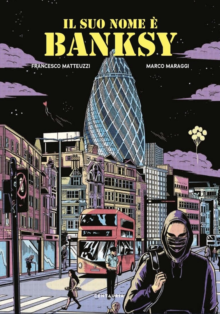 Francesco Matteuzzi & Marco Maraggi – Il suo nome è Banksy (Centauria, Milano 2022)