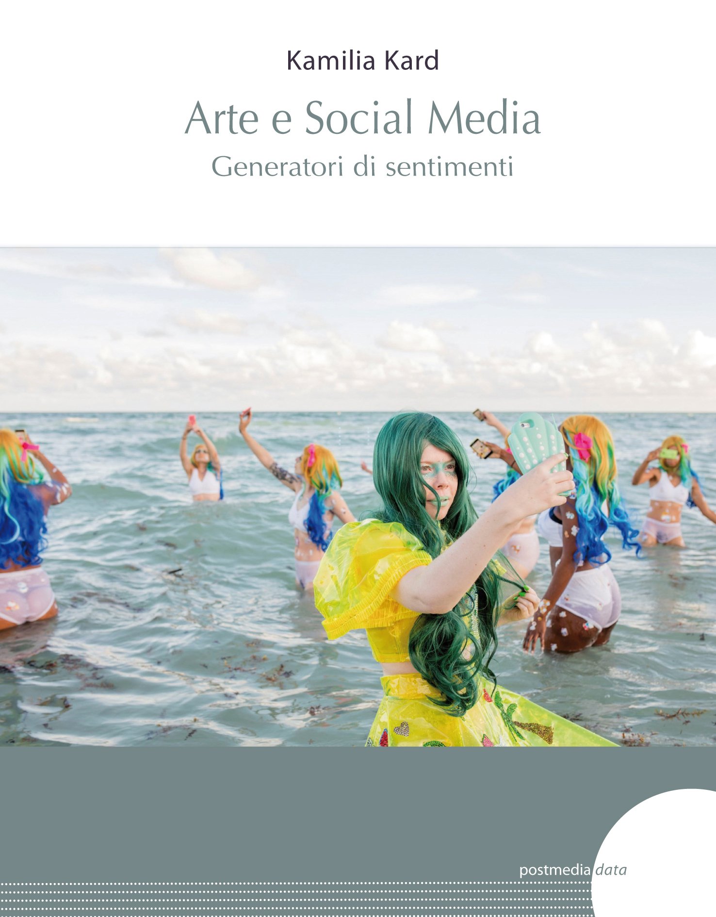 Kamilia Kard – Arte e Social Media. Generatori di sentimenti (Postmedia Books, Milano 2022)