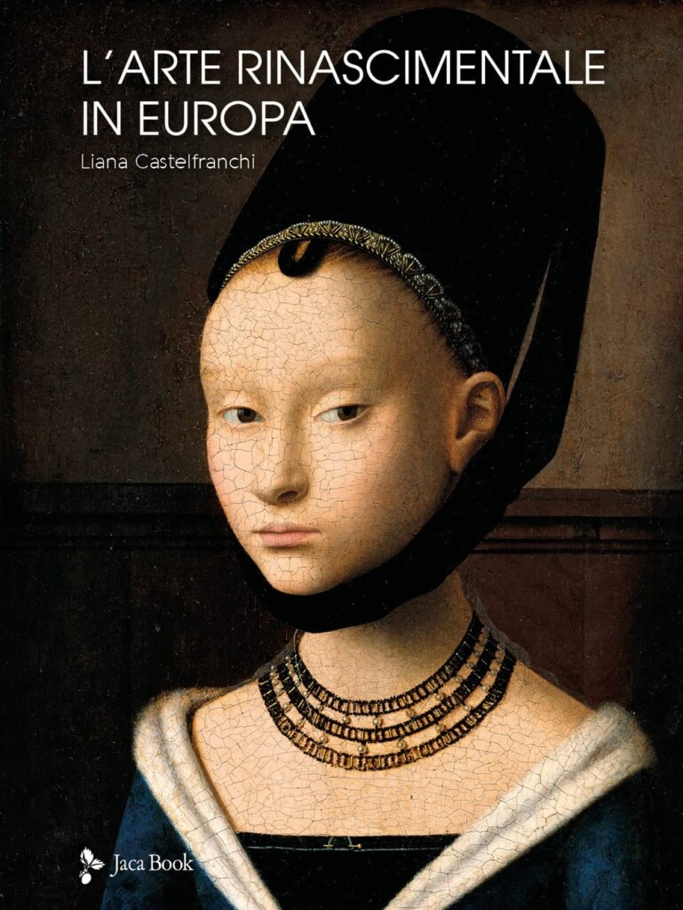 Liana Castelfranchi – L'arte rinascimentale in Europa (Jaca Book, Milano 2022²)