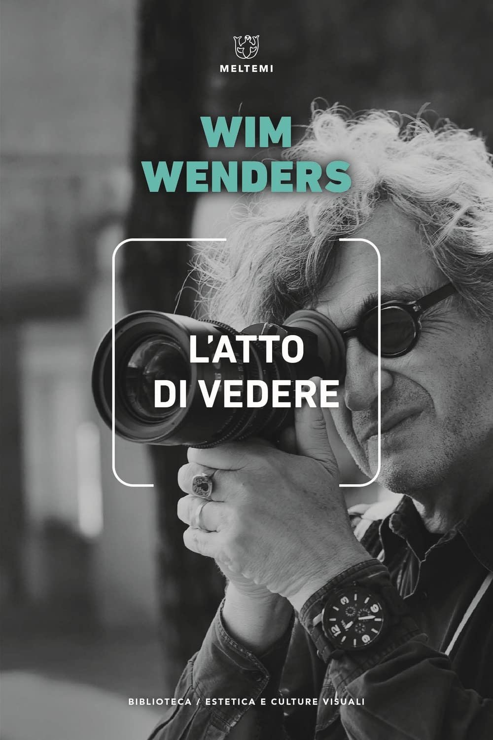 Wim Wenders – L'atto di vedere (Meltemi, Milano 2022²)