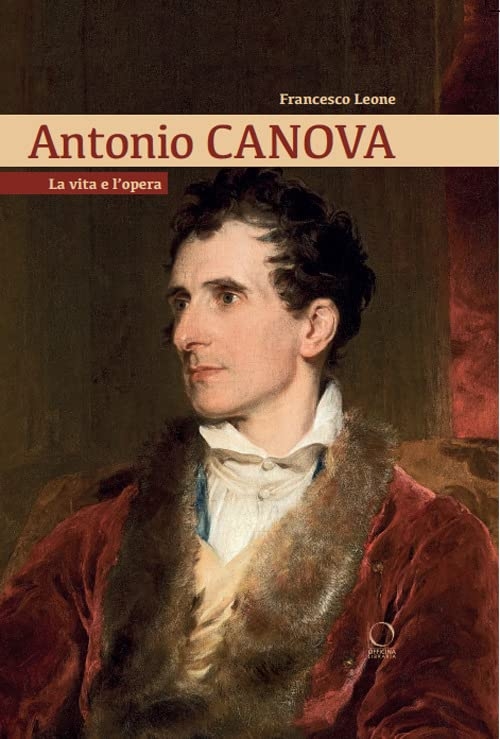 Francesco Leone – Antonio Canova. La vita e l'opera (Officina Libraria, Roma 2022)