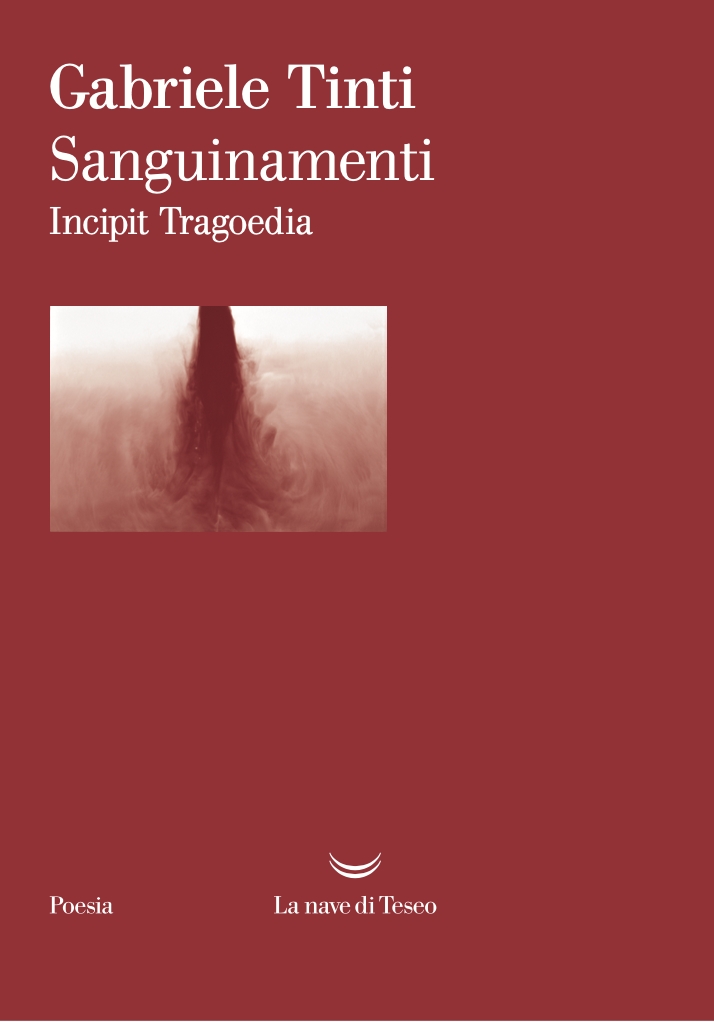 Gabriele Tinti – Sanguinamenti. Incipit Tragoedia (La nave di Teseo, Milano 2022)