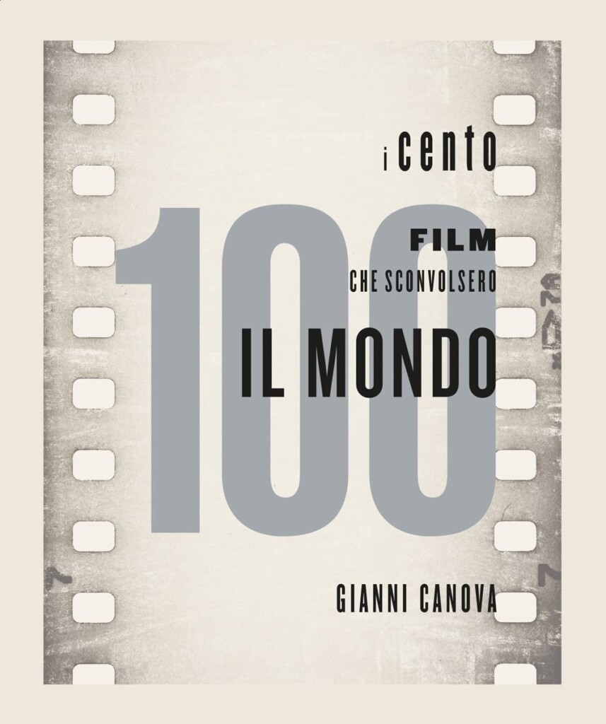 Gianni Canova – I 100 film che sconvolsero il mondo (24 Ore Cultura, Milano 2022)