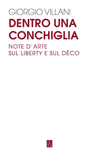 Giorgio Villani – Dentro una conchiglia. Note d'arte sul Liberty e sul Déco (Bordeaux, Roma 2022)