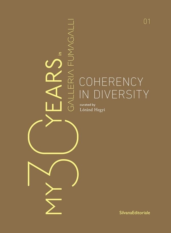 Lóránd Hegyi (a cura di) – My 30 Years in Galleria Fumagalli. Coherency in Diversity (Silvana Editoriale, Cinisello Balsamo 2022)