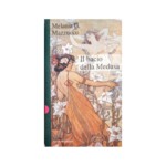 Melania Mazzucco, Il bacio della Medusa (Baldini & Castoldi, Roma 1996)