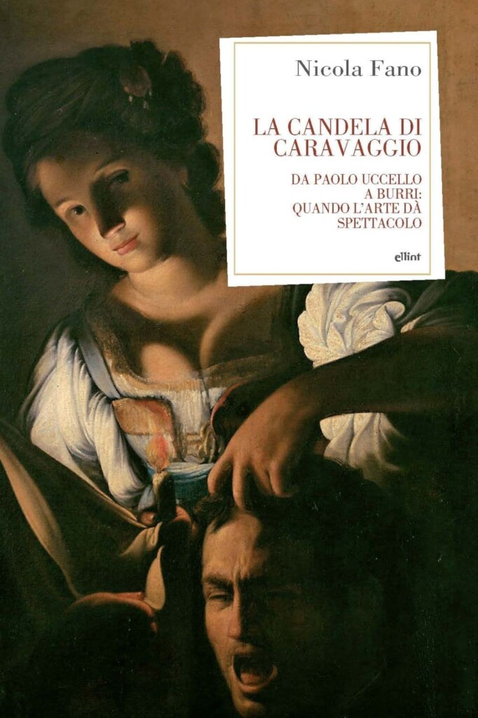 Nicola Fano – La candela di Caravaggio. Da Paolo Uccello a Burri, quando l'arte dà spettacolo (Elliott, Roma 2022)