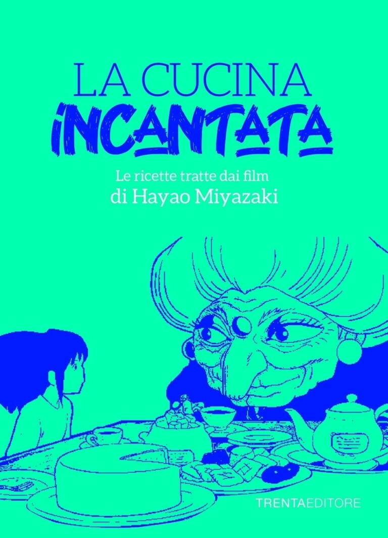 Silvia Casini, Raffaella Fenoglio e Francesco Pasqua – La cucina incantata (Trenta Editore, Milano 2021)