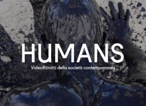 HUMANS. Video-ritratti della società contemporanea. #17 Petrolio