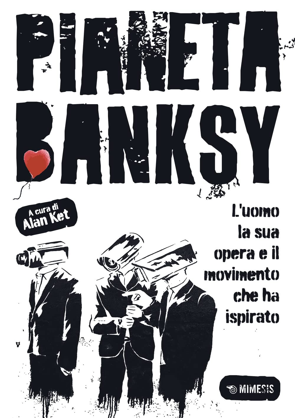 Alan Ket – Pianeta Banksy (Mimesis, Milano 2022)