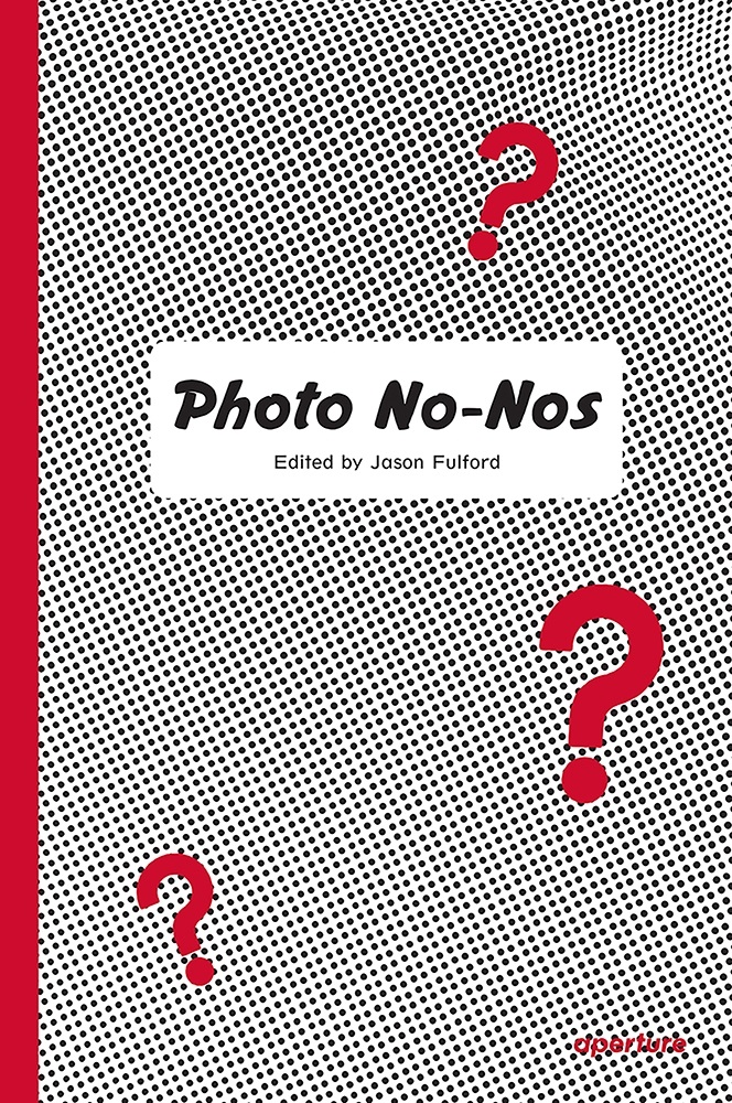 Jason Fulford (a cura di) – Photo No Nos (Aperture, New York 2021)