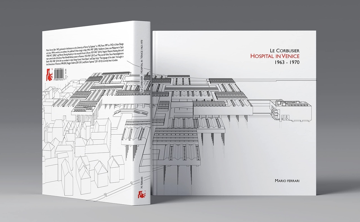 Mario Ferrari – Le Corbusier. Hospital in Venice 1963 – 1970 (Ilios, Bari 2022)