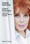 Simona Marchini – Corpo estraneo. La mia vita tra arte, musica e teatro (Baldini+Castoldi, Milano 2021)