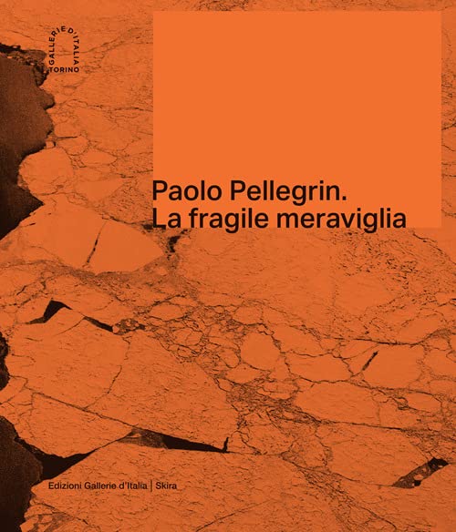 Walter Guadagnini (a cura di) – Paolo Pellegrin. La fragile meraviglia (Gallerie d'Italia Skira, Milano 2022)