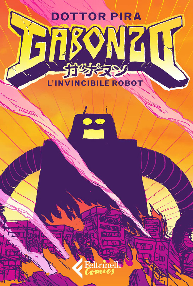 Dottor Pira –Gabonzo. L'invincibile robot (Feltrinelli Comics, Milano 2022)